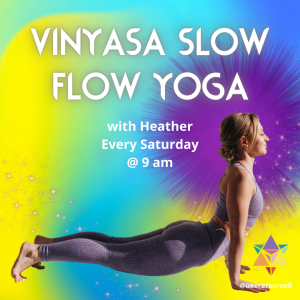Yellow, green, blue and purple background with lady doing cobra yoga pose. Image reads: Vinaysa slow flow yoga with Heather, every Saturday at 9am.