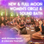 image of a group of women sitting next to each other, some hugging. Purple glitter on corners. Image reads: New & Full moon women's circle and sound bath with Kirsten Korot at liberate yourself