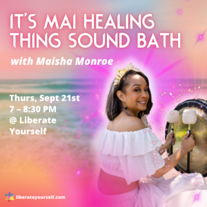 Background picture of the ocean with hues of orange and pink with a picture of a lady playing the gong smiling dressed in white. Image reads: It's mai healing thing sound bath with maisha monroe, 7 to 8:30pm at liberate yourself.