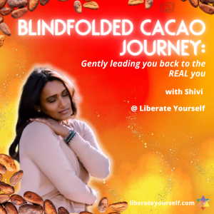 red, orange and yellow gradient background with cacao seeds and woman holding herself. Image reads Blindfolded Cacao Journey: Gently Leading you back to the Real You with Shivi at Liberate Yourself