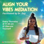 green/blue background with stars and an image of a lady playing a sound bowl. image reads: align your vibes meditation facilitated by dr day. every thursday at 11:30am at liberate yourself